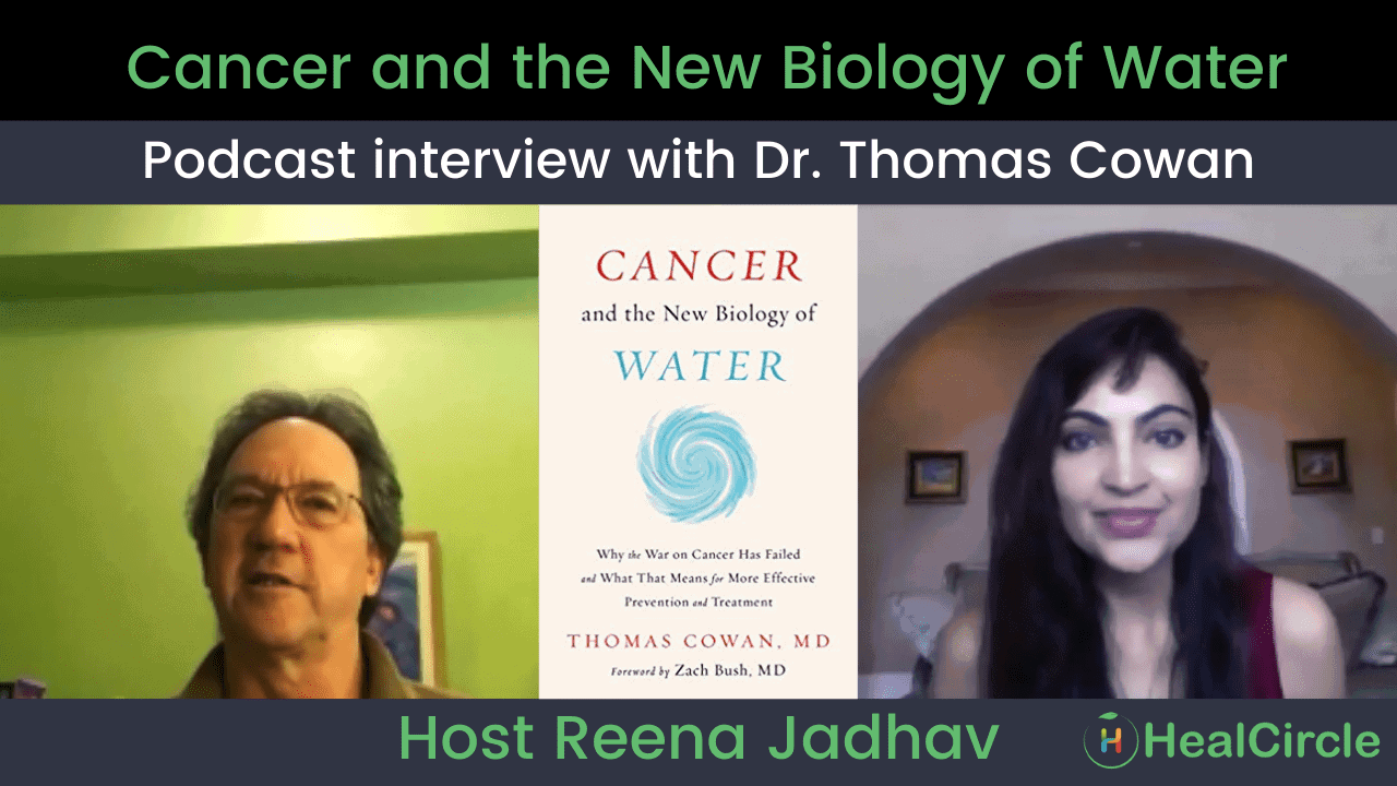 Cancer and the New Biology of Water with Dr. Thomas Cowan | Part 2